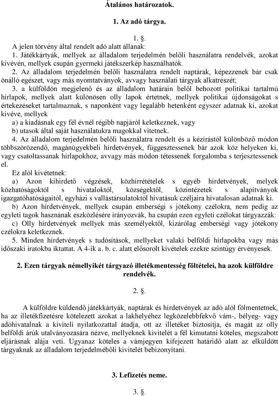 Az álladalom terjedelmén belőli használatra rendelt naptárak, képezzenek bár csak önálló egészet, vagy más nyomtatványok, avvagy használati tárgyak alkatrészét; 3.