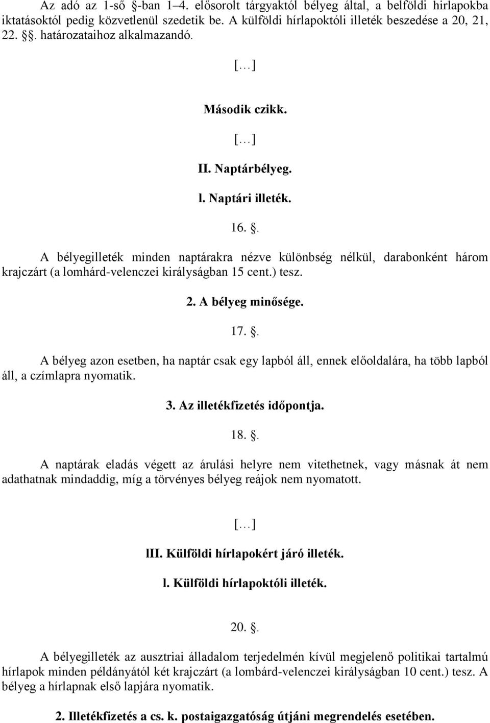 . A bélyegilleték minden naptárakra nézve különbség nélkül, darabonként három krajczárt (a lomhárd-velenczei királyságban 15 cent.) tesz. 2. A bélyeg minősége. 17.