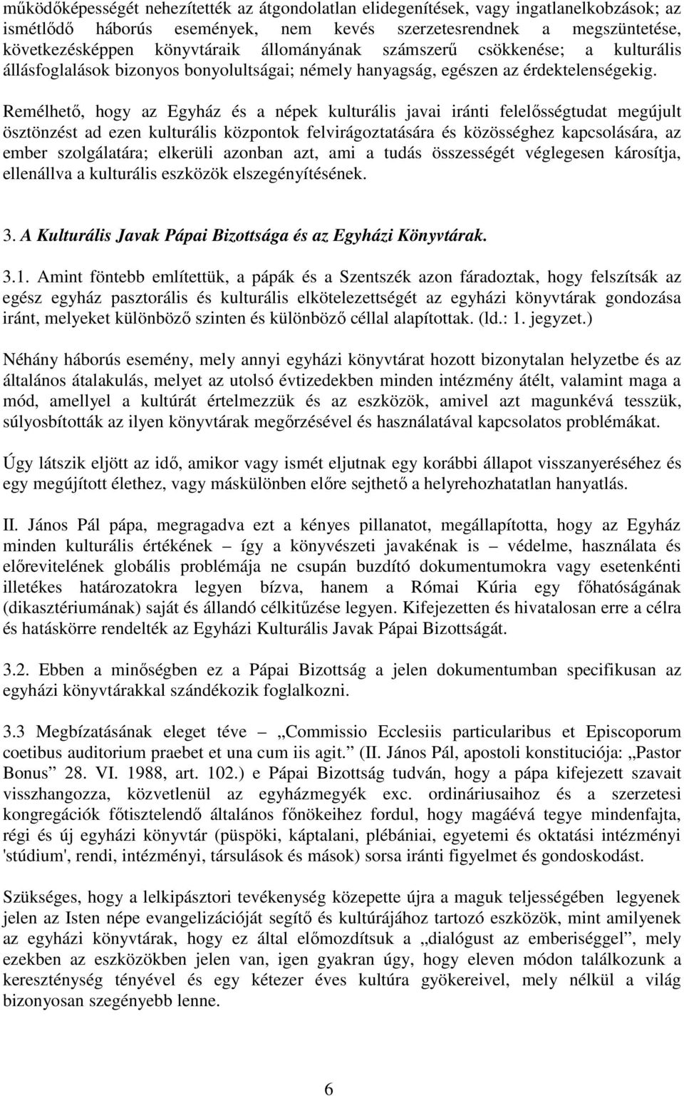 Remélhetı, hogy az Egyház és a népek kulturális javai iránti felelısségtudat megújult ösztönzést ad ezen kulturális központok felvirágoztatására és közösséghez kapcsolására, az ember szolgálatára;