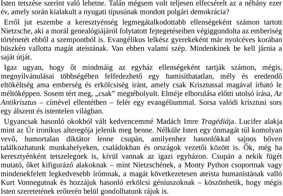 szempontból is. Evangélikus lelkész gyerekeként már nyolcéves korában büszkén vallotta magát ateistának. Van ebben valami szép. Mindenkinek be kell járnia a saját útját.