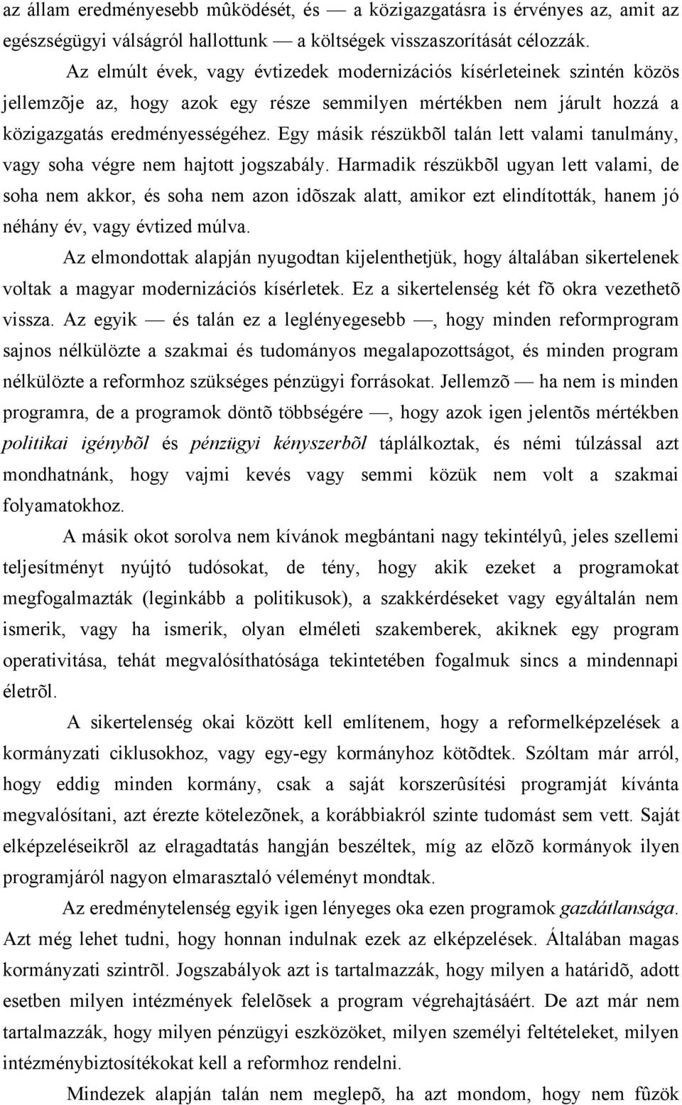 Egy másik részükbõl talán lett valami tanulmány, vagy soha végre nem hajtott jogszabály.