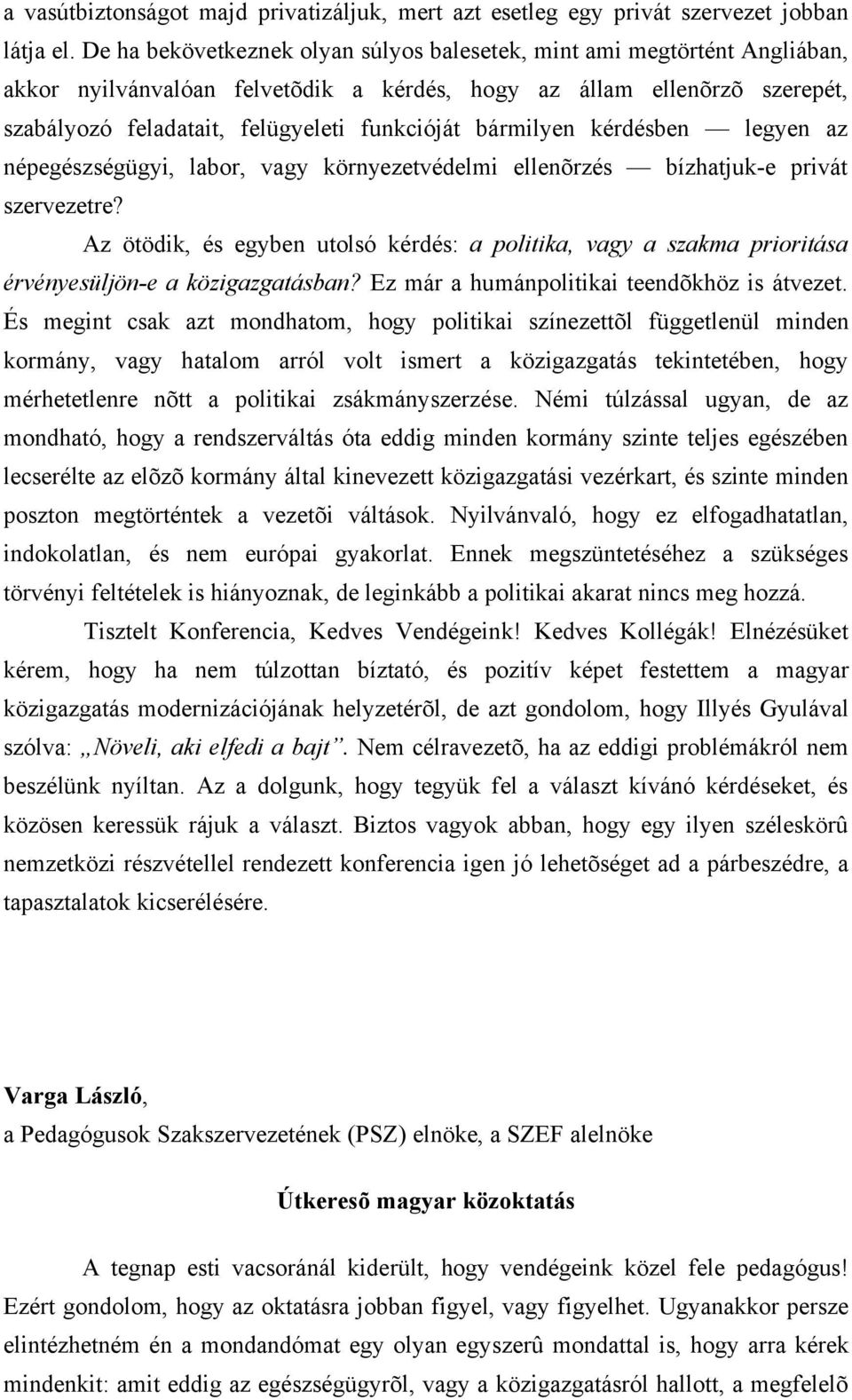 bármilyen kérdésben legyen az népegészségügyi, labor, vagy környezetvédelmi ellenõrzés bízhatjuk-e privát szervezetre?