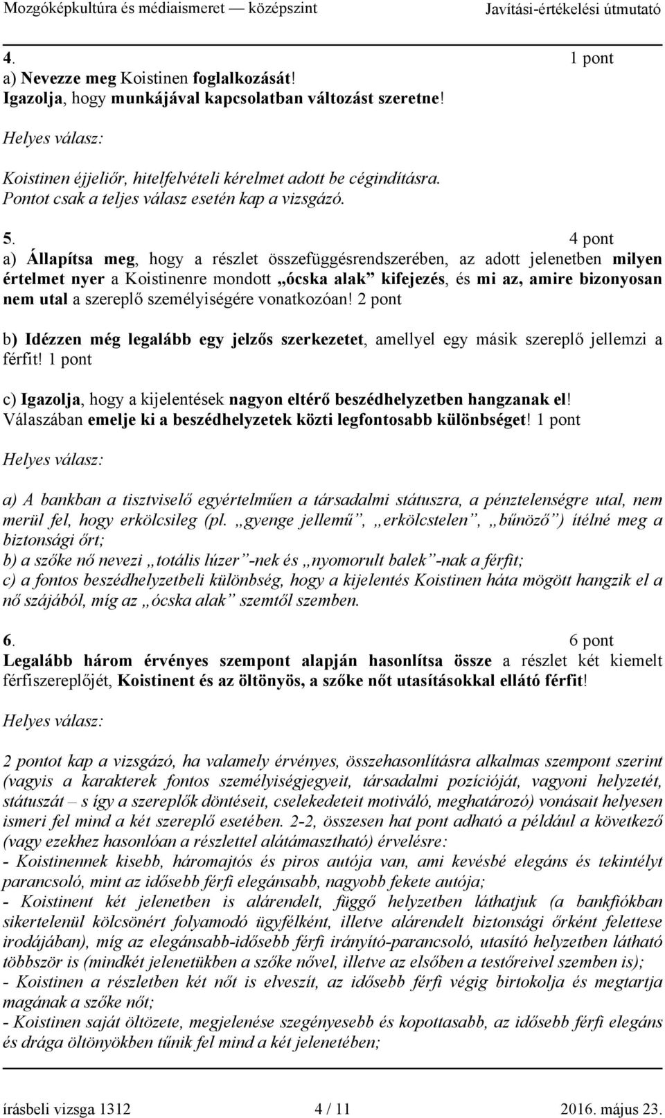 4 pont a) Állapítsa meg, hogy a részlet összefüggésrendszerében, az adott jelenetben milyen értelmet nyer a Koistinenre mondott ócska alak kifejezés, és mi az, amire bizonyosan nem utal a szereplő