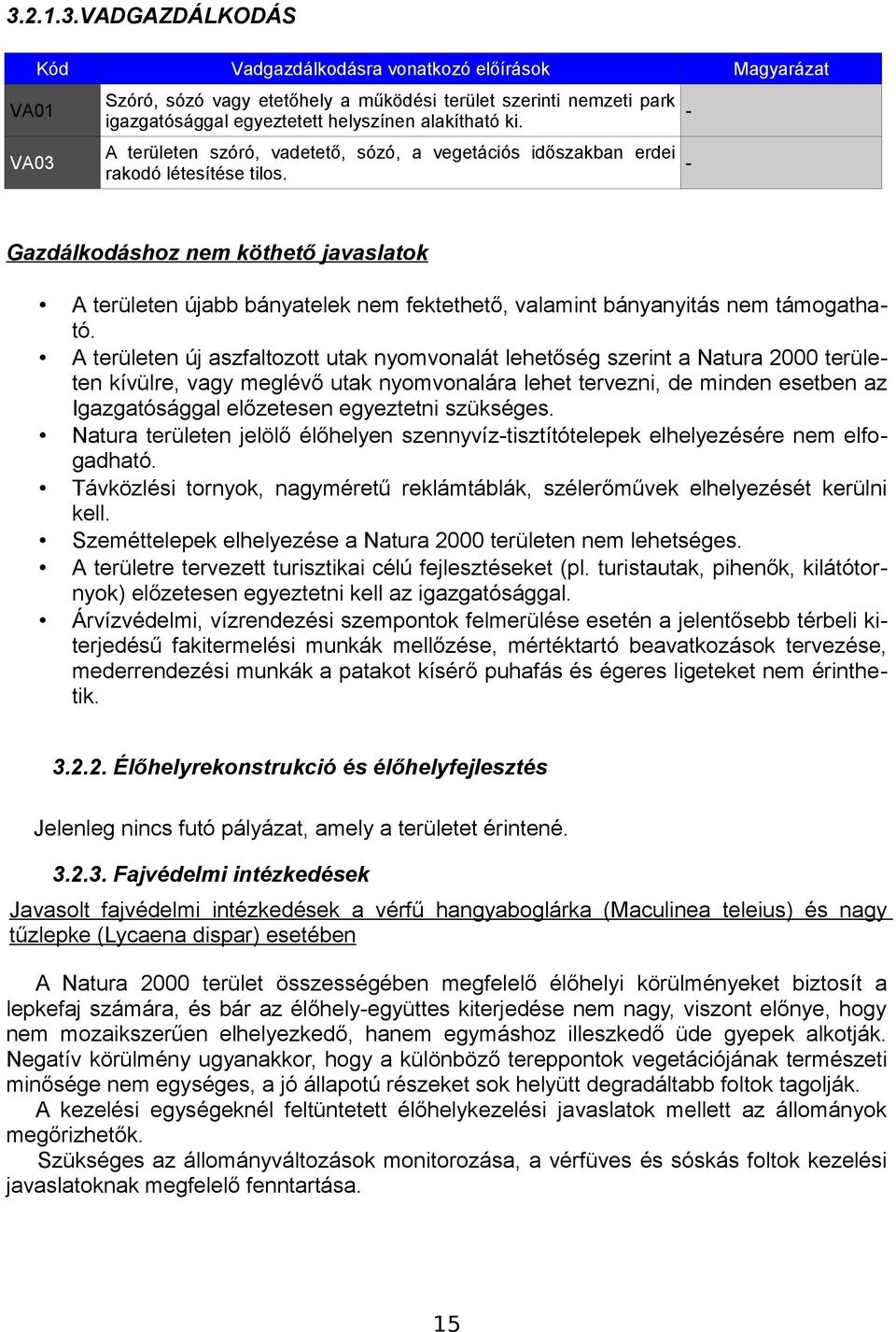 Magyarázat Gazdálkodáshoz nem köthető javaslatok A területen újabb bányatelek nem fektethető, valamint bányanyitás nem támogatható.