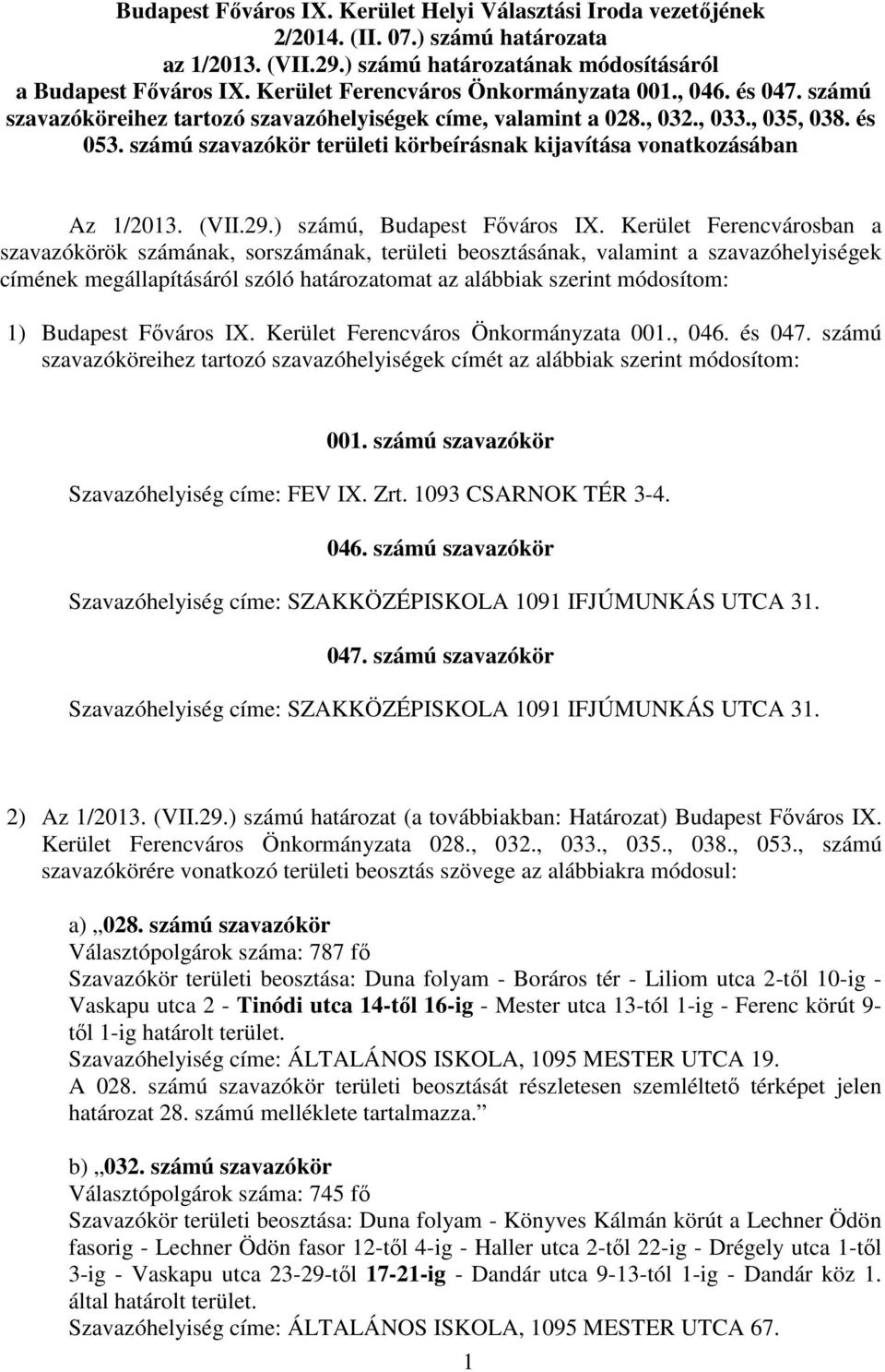 számú szavazókör területi körbeírásnak kijavítása vonatkozásában Az 1/2013. (VII.29.) számú, Budapest Főváros IX.