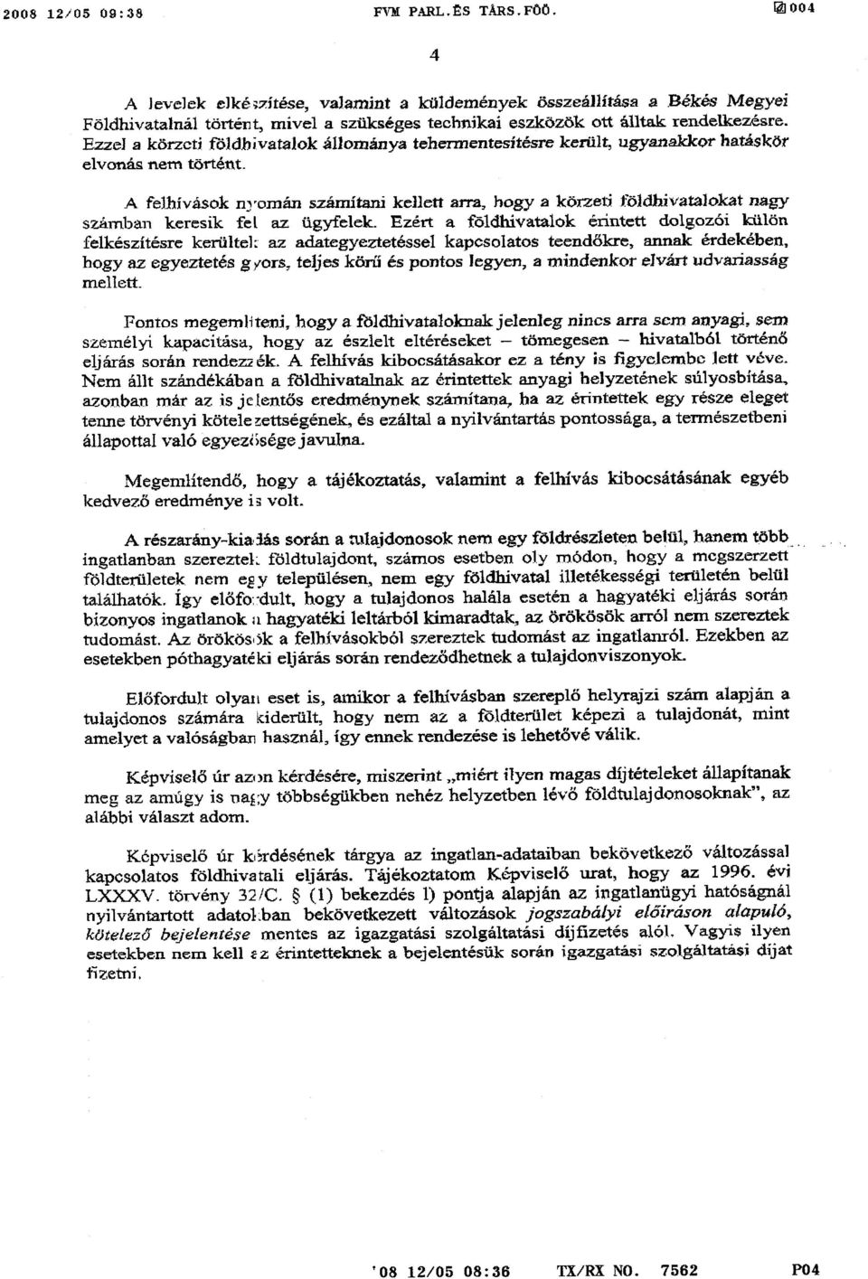 Ezzel a körzeti fdldlaivatalok állománya tehermentesítésre került, ugyanakkor hatáskö r elvonás nem történt.