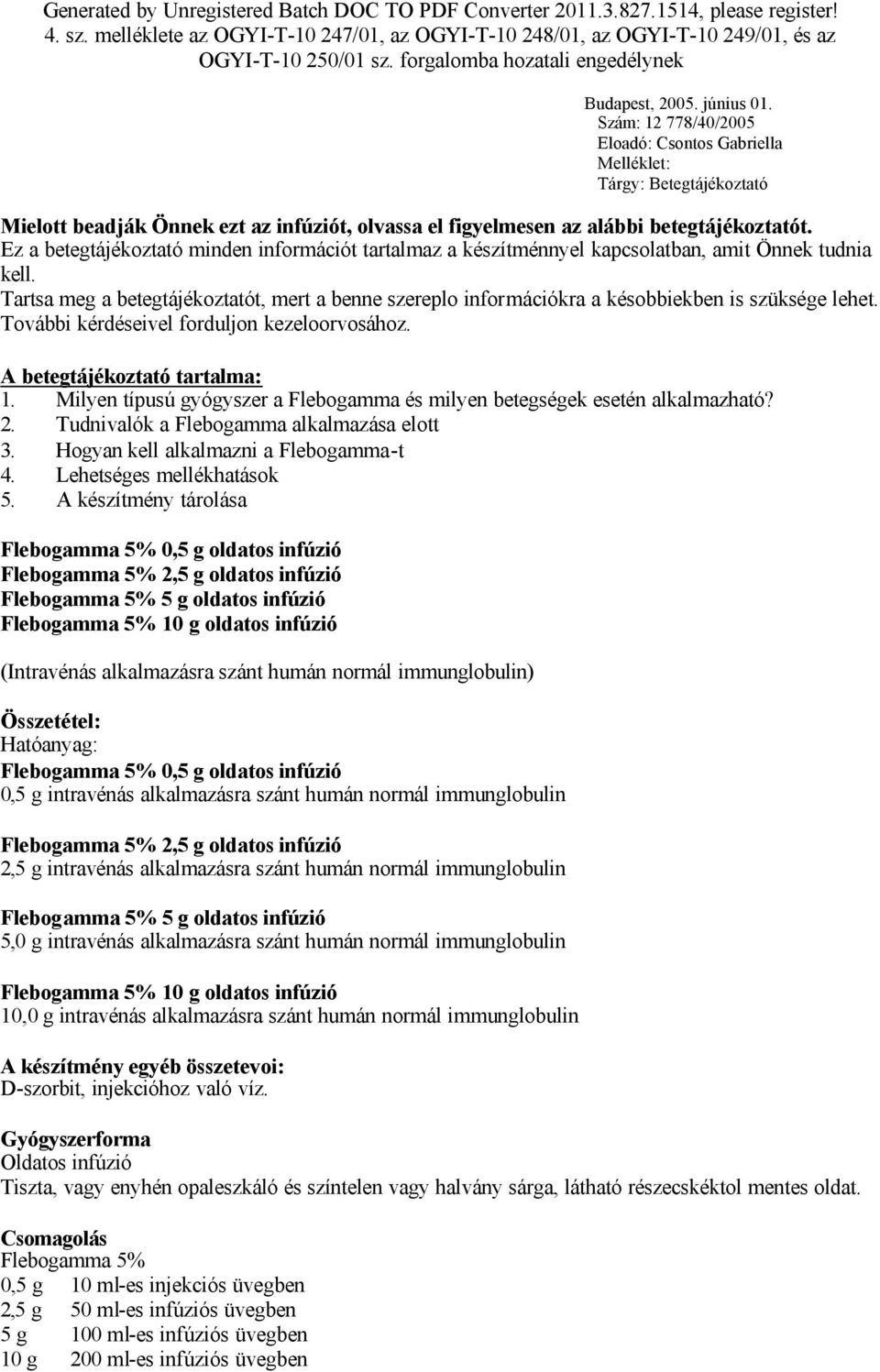 Szám: 12 778/40/2005 Eloadó: Csontos Gabriella Melléklet: Tárgy: Betegtájékoztató Mielott beadják Önnek ezt az infúziót, olvassa el figyelmesen az alábbi betegtájékoztatót.