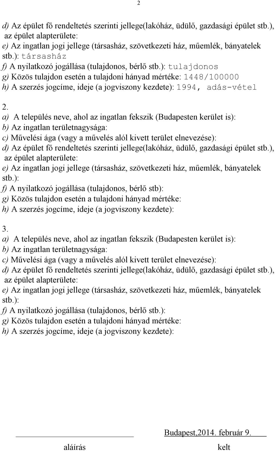 ): tulajdonos g) Közös tulajdon esetén a tulajdoni hányad mértéke: 1448/100000 h) A szerzés jogcíme, ideje (a jogviszony kezdete): 1994, adás-vétel 2.