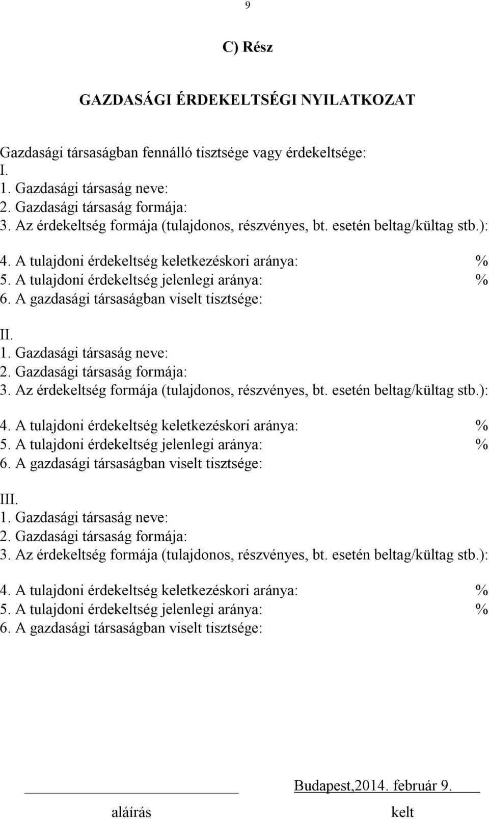 A gazdasági társaságban viselt tisztsége: II. 1. Gazdasági társaság neve: 2. Gazdasági társaság formája: 3.  A gazdasági társaságban viselt tisztsége: 