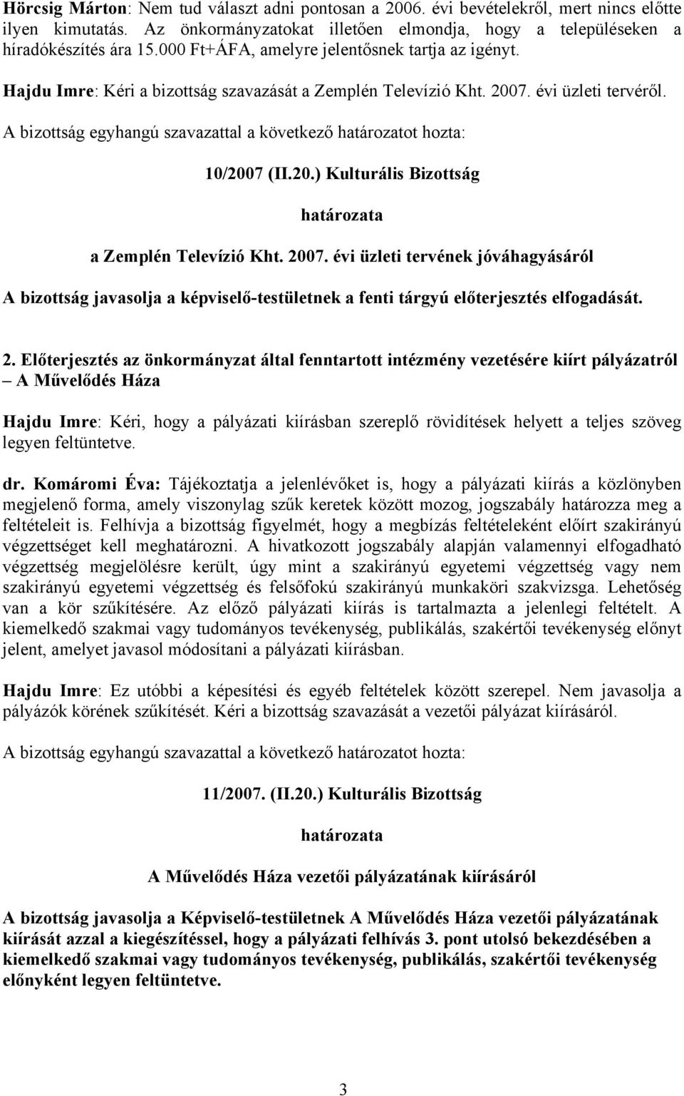 2. az önkormányzat által fenntartott intézmény vezetésére kiírt pályázatról A Háza Hajdu Imre: Kéri, hogy a pályázati kiírásban rövidítések helyett a teljes szöveg legyen feltüntetve. dr.