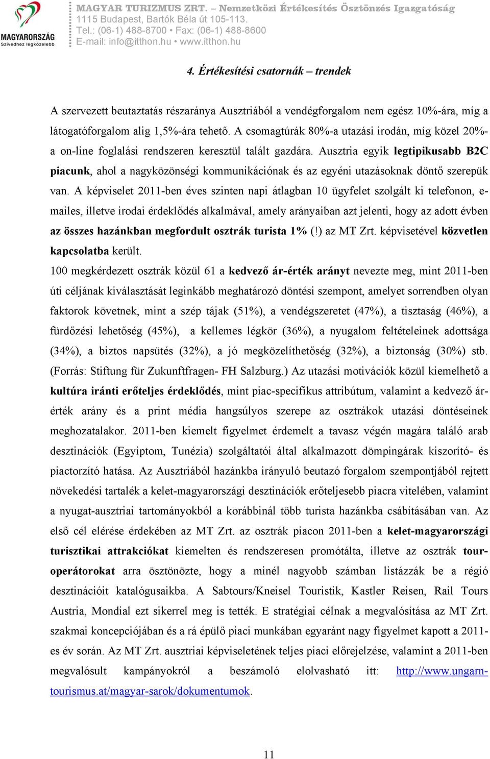 Ausztria egyik legtipikusabb B2C piacunk, ahol a nagyközönségi kommunikációnak és az egyéni utazásoknak döntő szerepük van.