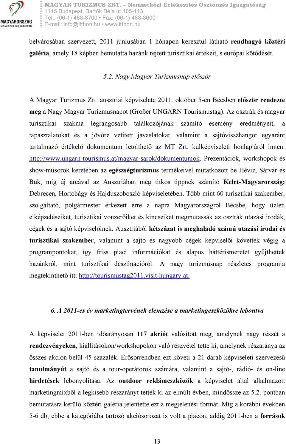 Az osztrák és magyar turisztikai szakma legrangosabb találkozójának számító esemény eredményeit, a tapasztalatokat és a jövőre vetített javaslatokat, valamint a sajtóvisszhangot egyaránt tartalmazó