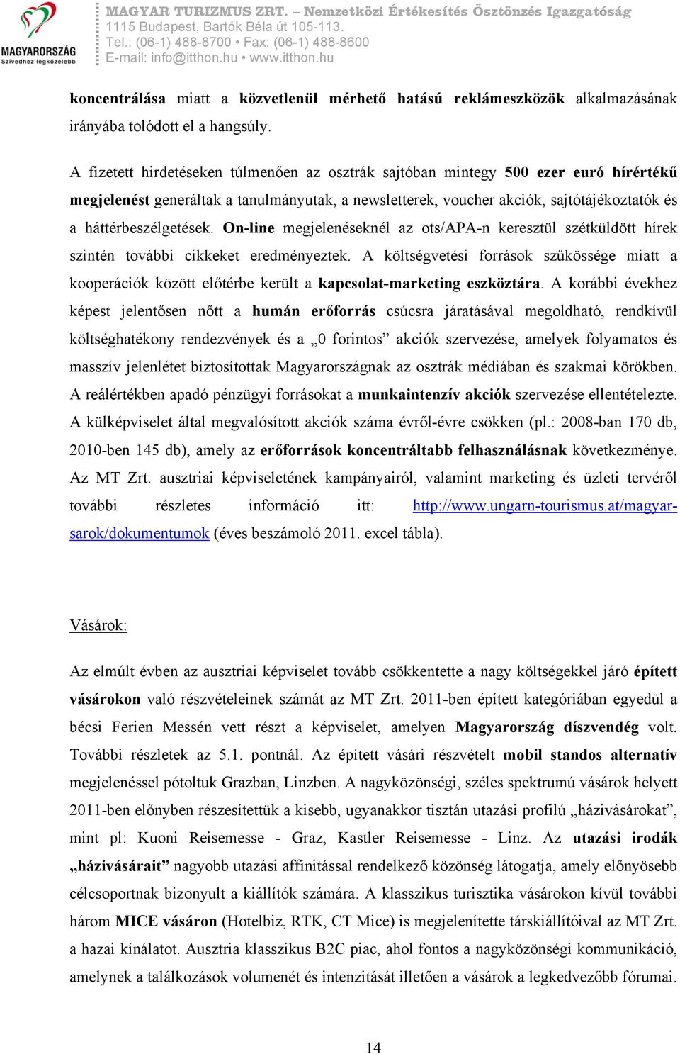 háttérbeszélgetések. On-line megjelenéseknél az ots/apa-n keresztül szétküldött hírek szintén további cikkeket eredményeztek.