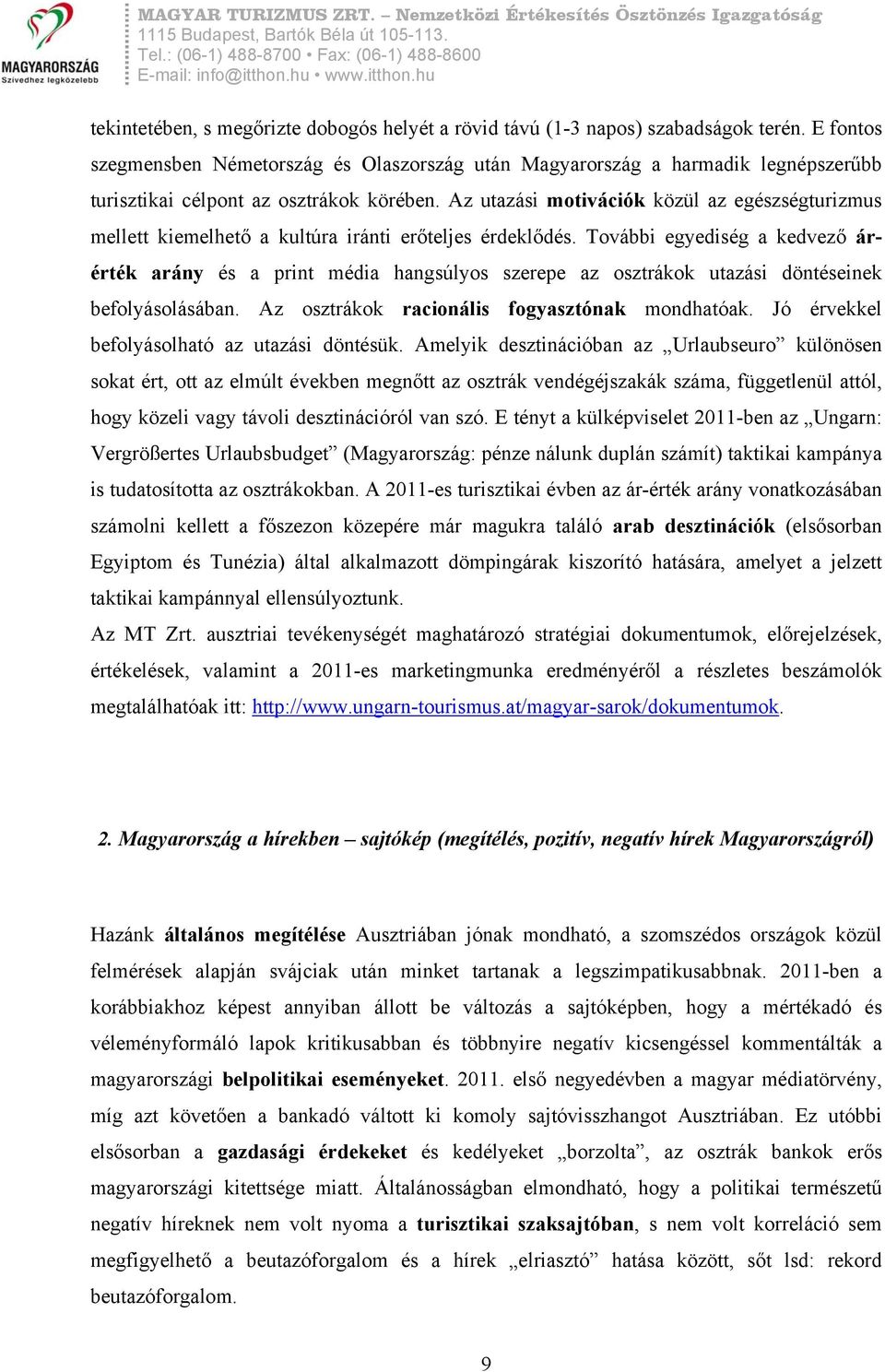 Az utazási motivációk közül az egészségturizmus mellett kiemelhető a kultúra iránti erőteljes érdeklődés.