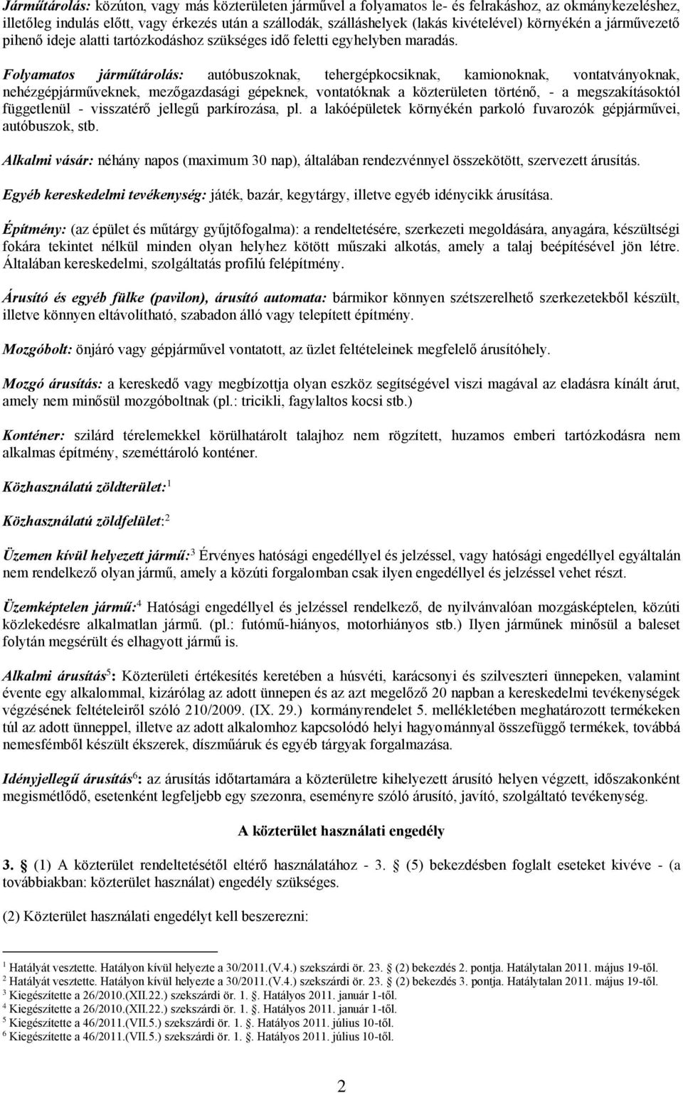 Folyamatos járműtárolás: autóbuszoknak, tehergépkocsiknak, kamionoknak, vontatványoknak, nehézgépjárműveknek, mezőgazdasági gépeknek, vontatóknak a közterületen történő, - a megszakításoktól