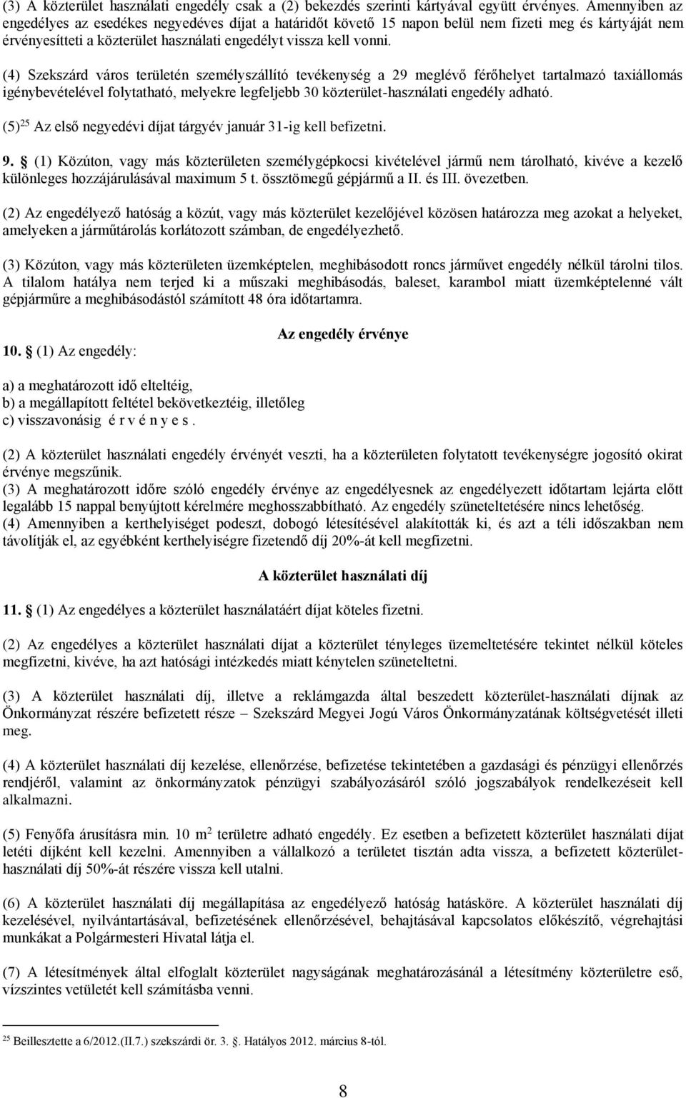 (4) Szekszárd város területén személyszállító tevékenység a 29 meglévő férőhelyet tartalmazó taxiállomás igénybevételével folytatható, melyekre legfeljebb 30 közterület-használati engedély adható.