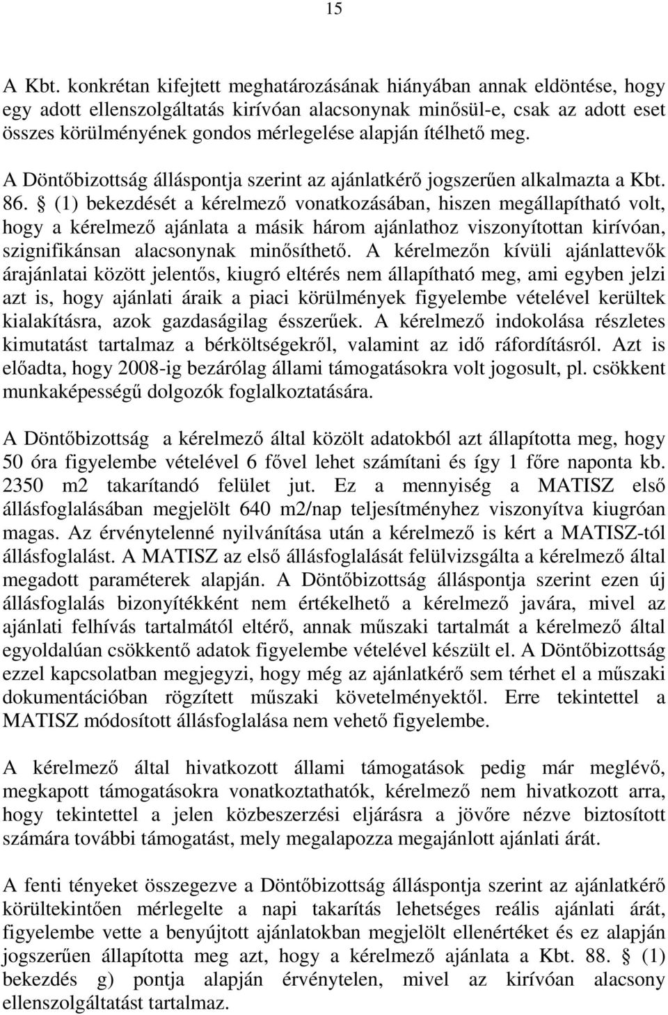 ítélhető meg. A Döntőbizottság álláspontja szerint az ajánlatkérő jogszerűen alkalmazta a Kbt. 86.