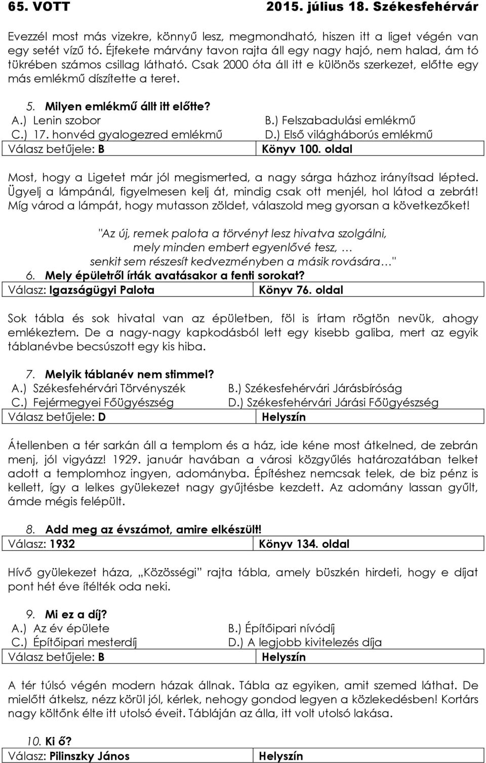 ) Felszabadulási emlékmű D.) Első világháborús emlékmű Könyv 100. oldal Most, hogy a Ligetet már jól megismerted, a nagy sárga házhoz irányítsad lépted.