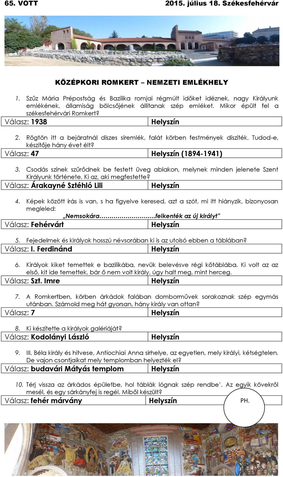 Csodás színek szűrődnek be festett üveg ablakon, melynek minden jelenete Szent Királyunk története. Ki az, aki megfestette? Válasz: Árakayné Sztéhló Lili 4.