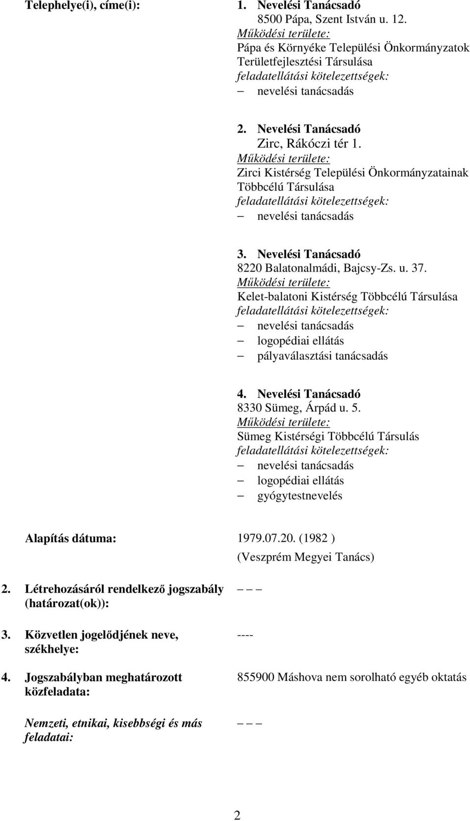 Kelet-balatoni Kistérség Többcélú Társulása pályaválasztási tanácsadás 4. Nevelési Tanácsadó 8330 Sümeg, Árpád u. 5. Sümeg Kistérségi Többcélú Társulás Alapítás dátuma: 1979.07.20.