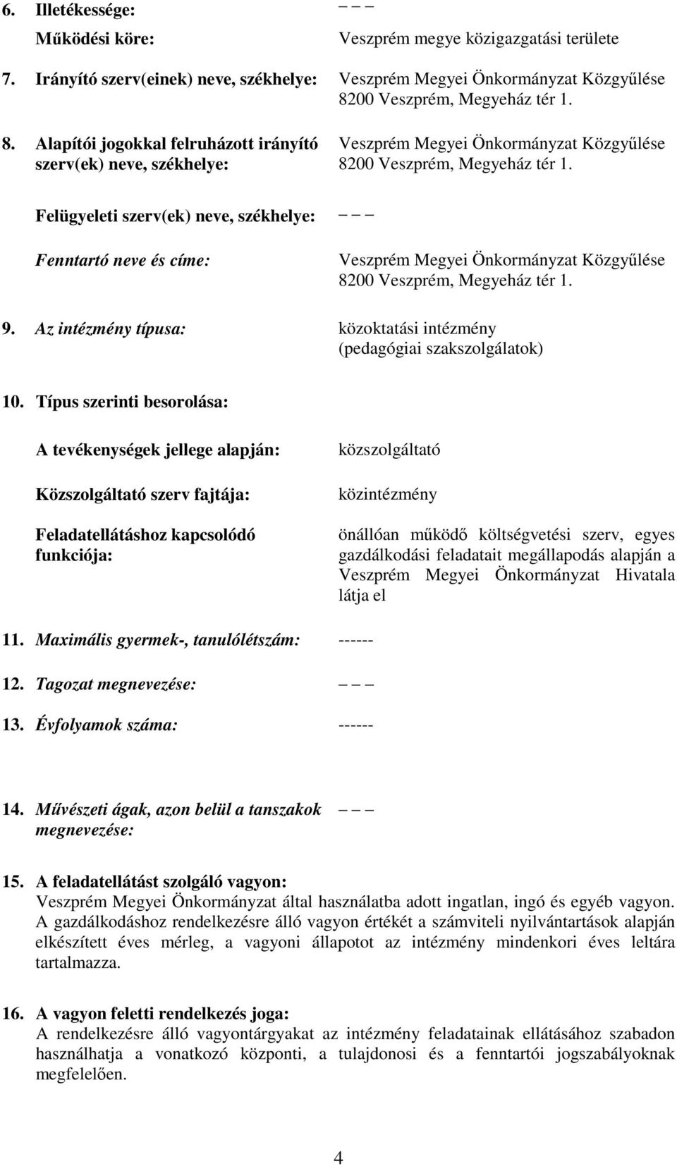 Közgyűlése 9. Az intézmény típusa: közoktatási intézmény (pedagógiai szakszolgálatok) 10.