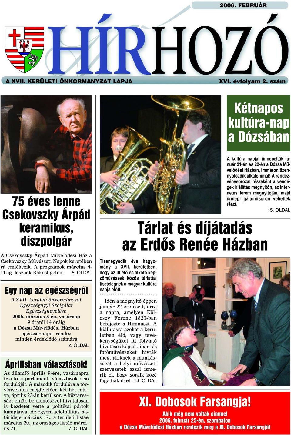 A programok március 4-11-ig lesznek Rákosligeten. 6. OLDAL Egy nap az egészségrõl A XVII. kerületi önkormányzat Egészségügyi Szolgálat Egészségnevelése 2006.
