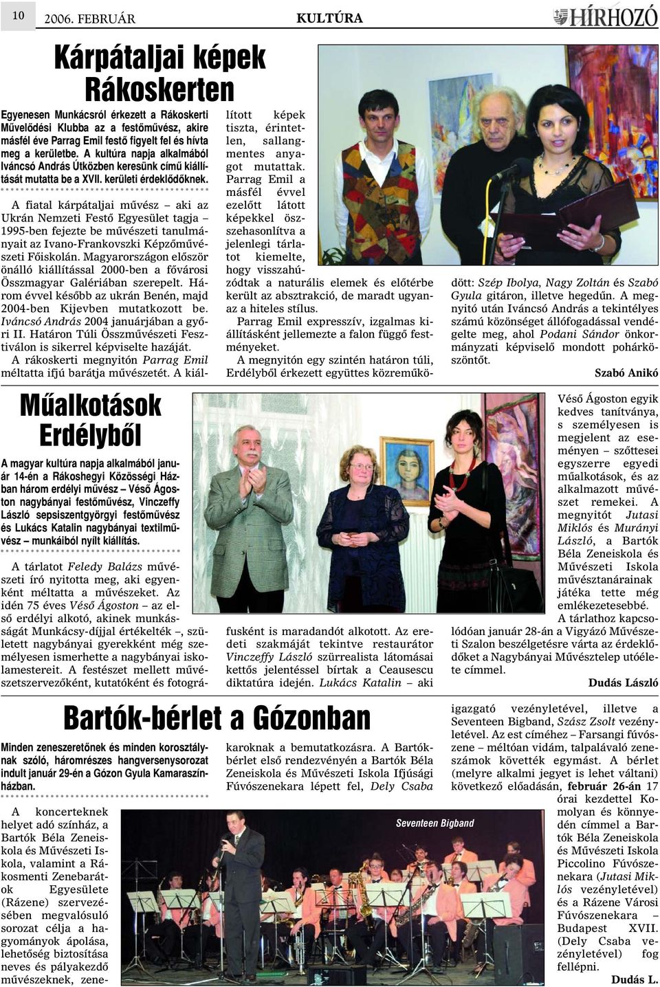 A kultúra napja alkalmából Iváncsó András Útközben keresünk címû kiállítását mutatta be a XVII. kerületi érdeklõdõknek.