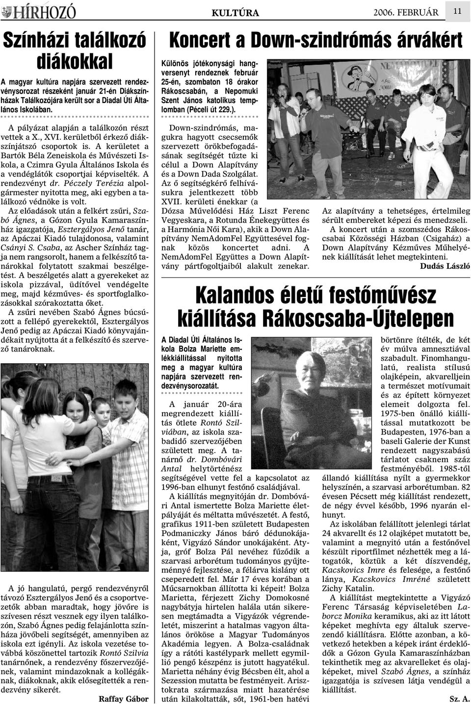 A pályázat alapján a találkozón részt vettek a X., XVI. kerületbõl érkezõ diákszínjátszó csoportok is.