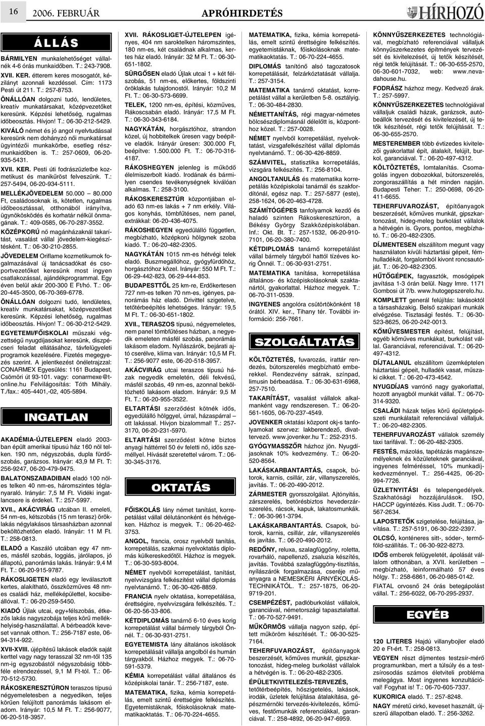 KIVÁLÓ német és jó angol nyelvtudással keresünk nem dohányzó nõi munkatársat ügyintézõi munkakörbe, esetleg részmunkaidõben is. T.: 257-0609, 06-20- 935-5431. XVII. KER.