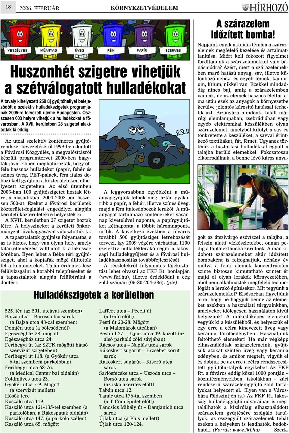 üteme Budapesten. Öszszesen 603 helyre vihetjük a hulladékokat a fõvárosban. A XVII. kerületben 28 szigetet alakítottak ki eddig.