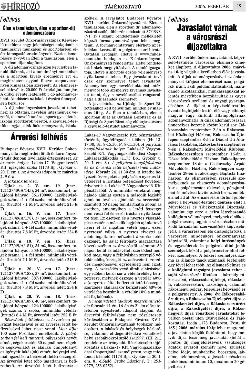 Az árverés idõpontja: március 2. 9 óra. A lakások leírása: Újlak u. 2. V. em. 19. (hrsz.