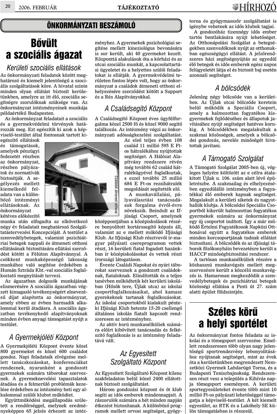 Az önkormányzat feladatait a szociális és a gyermekvédelmi törvények határozzák meg.