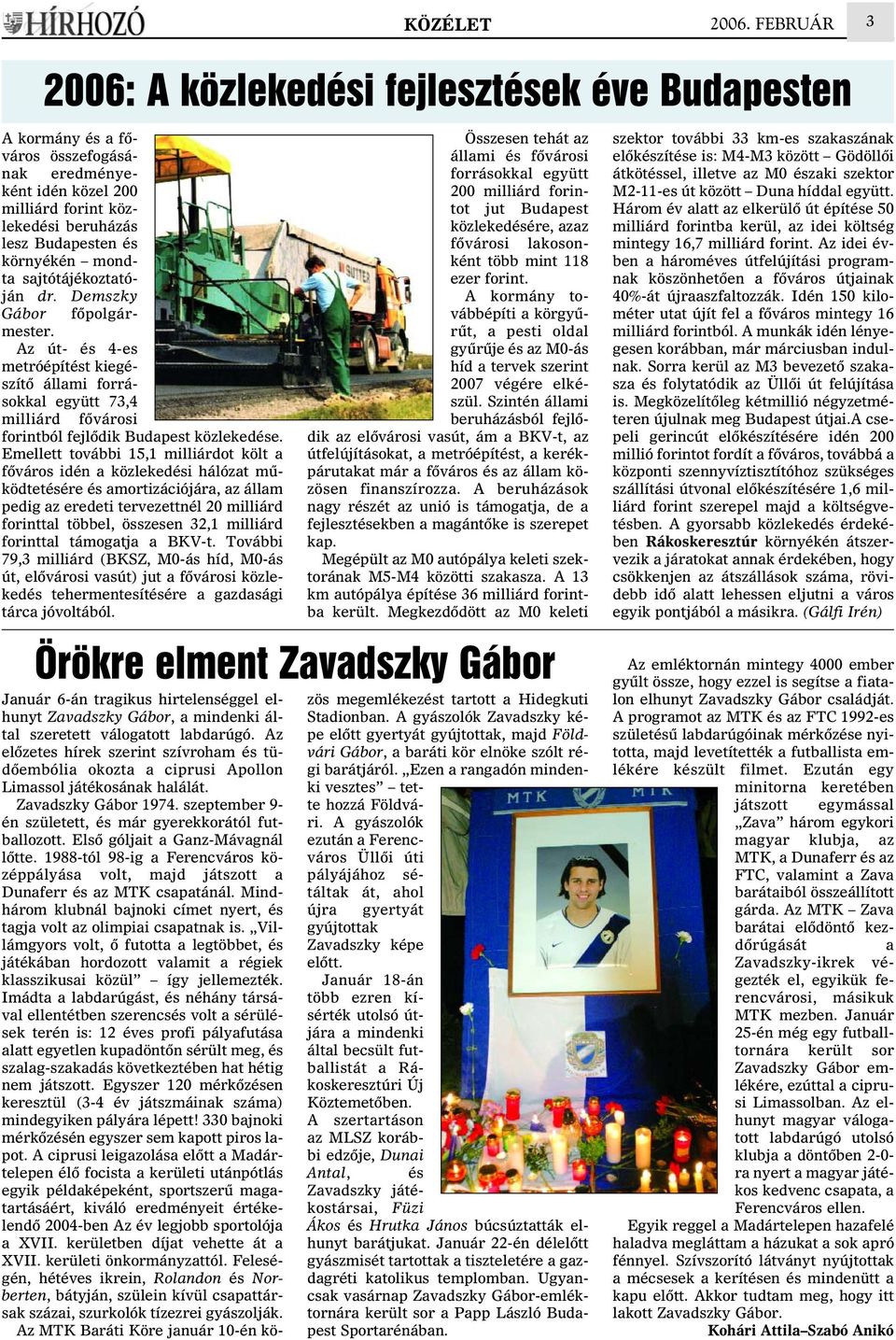 sajtótájékoztatóján dr. Demszky Gábor fõpolgármester. Az út- és 4-es metróépítést kiegészítõ állami forrásokkal együtt 73,4 milliárd fõvárosi forintból fejlõdik Budapest közlekedése.