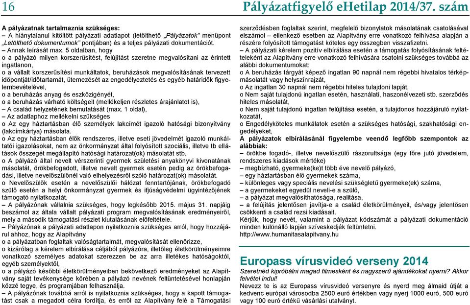 5 oldalban, hogy o a pályázó milyen korszerűsítést, felújítást szeretne megvalósítani az érintett ingatlanon, o a vállalt korszerűsítési munkáltatok, beruházások megvalósításának tervezett