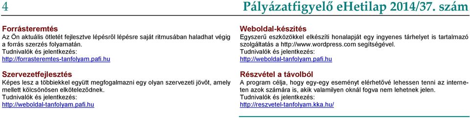 hu Pályázatfigyelő ehetilap 2014/37. szám Weboldal-készítés Egyszerű eszközökkel elkészíti honalapját egy ingyenes tárhelyet is tartalmazó szolgáltatás a http://www.wordpress.com segítségével.