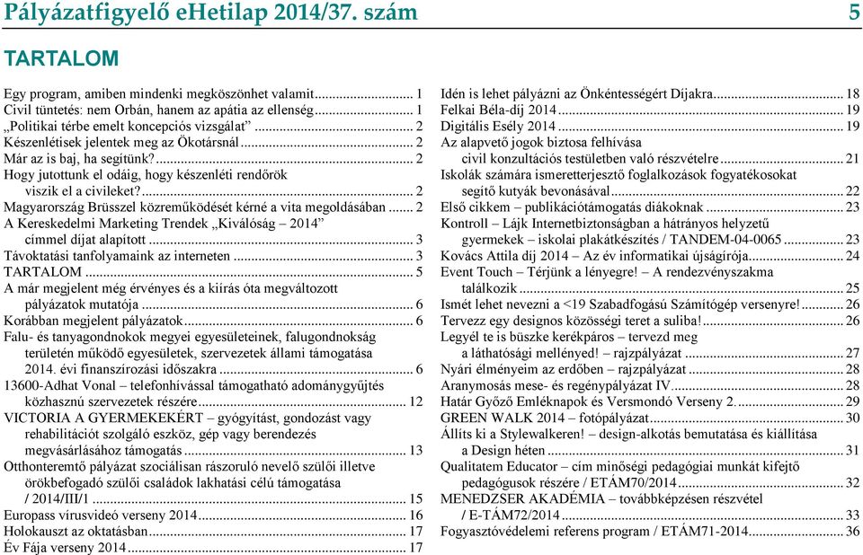 ... 2 Hogy jutottunk el odáig, hogy készenléti rendőrök viszik el a civileket?... 2 Magyarország Brüsszel közreműködését kérné a vita megoldásában.