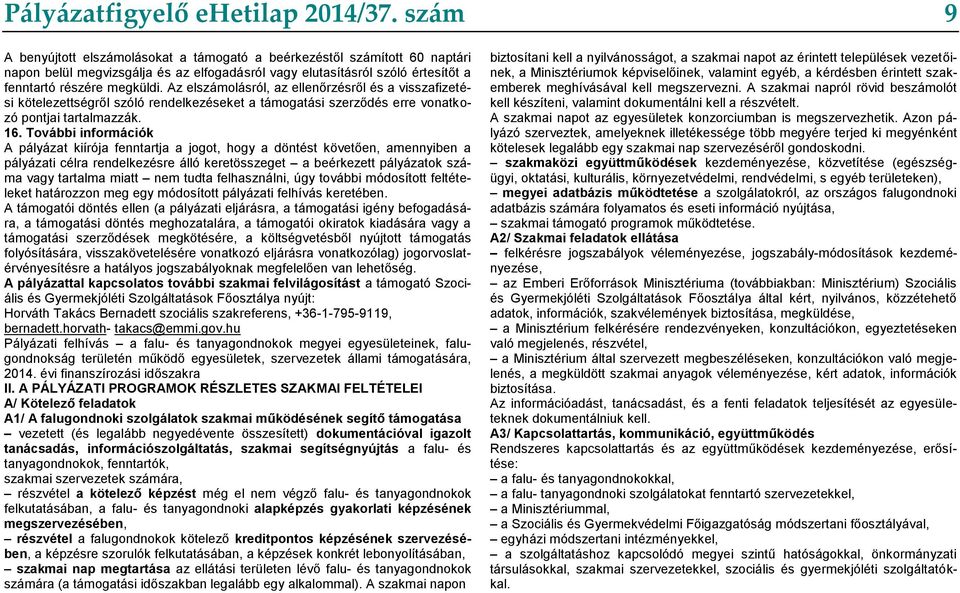 Az elszámolásról, az ellenőrzésről és a visszafizetési kötelezettségről szóló rendelkezéseket a támogatási szerződés erre vonatkozó pontjai tartalmazzák. 16.