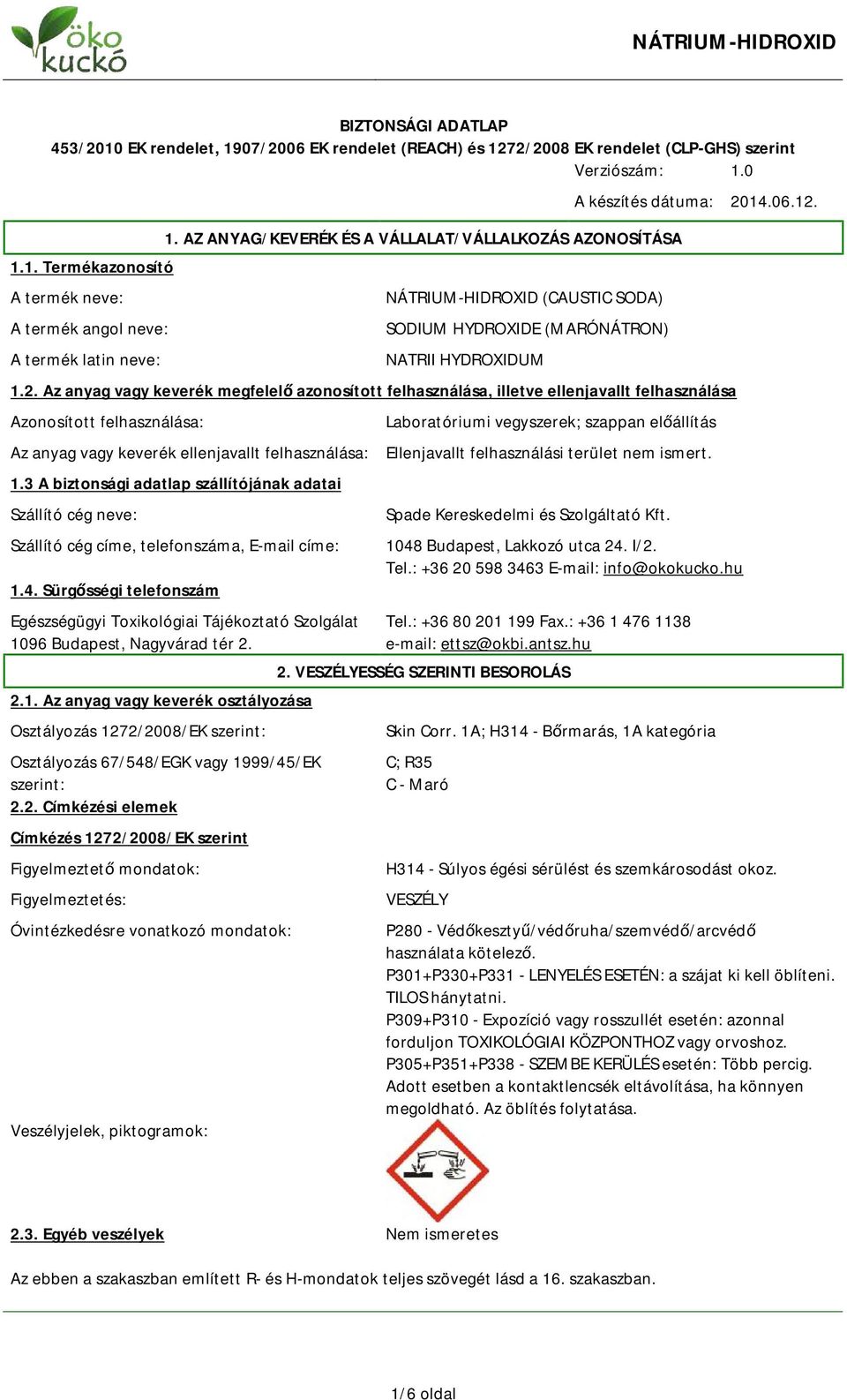 14.06.12. 1.2. Az anyag vagy keverék megfelelő azonosított felhasználása, illetve ellenjavallt felhasználása Azonosított felhasználása: Az anyag vagy keverék ellenjavallt felhasználása: 1.