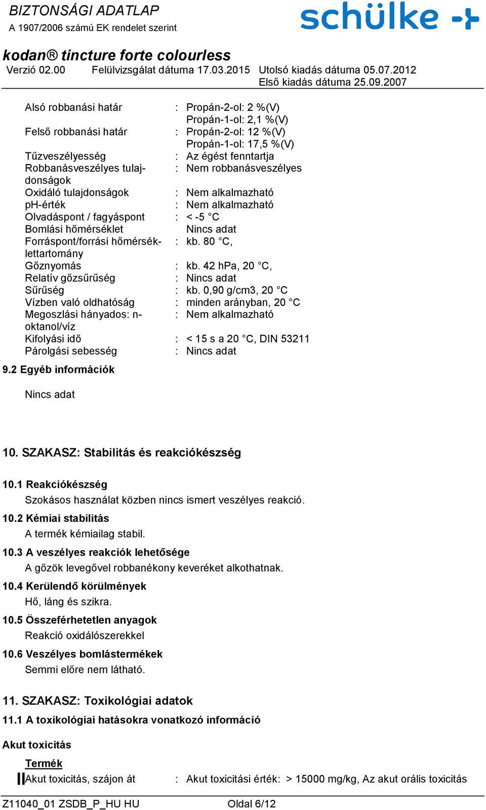 42 hpa, 20 C, Relatív gőzsűrűség : Nincs adat Sűrűség : kb.