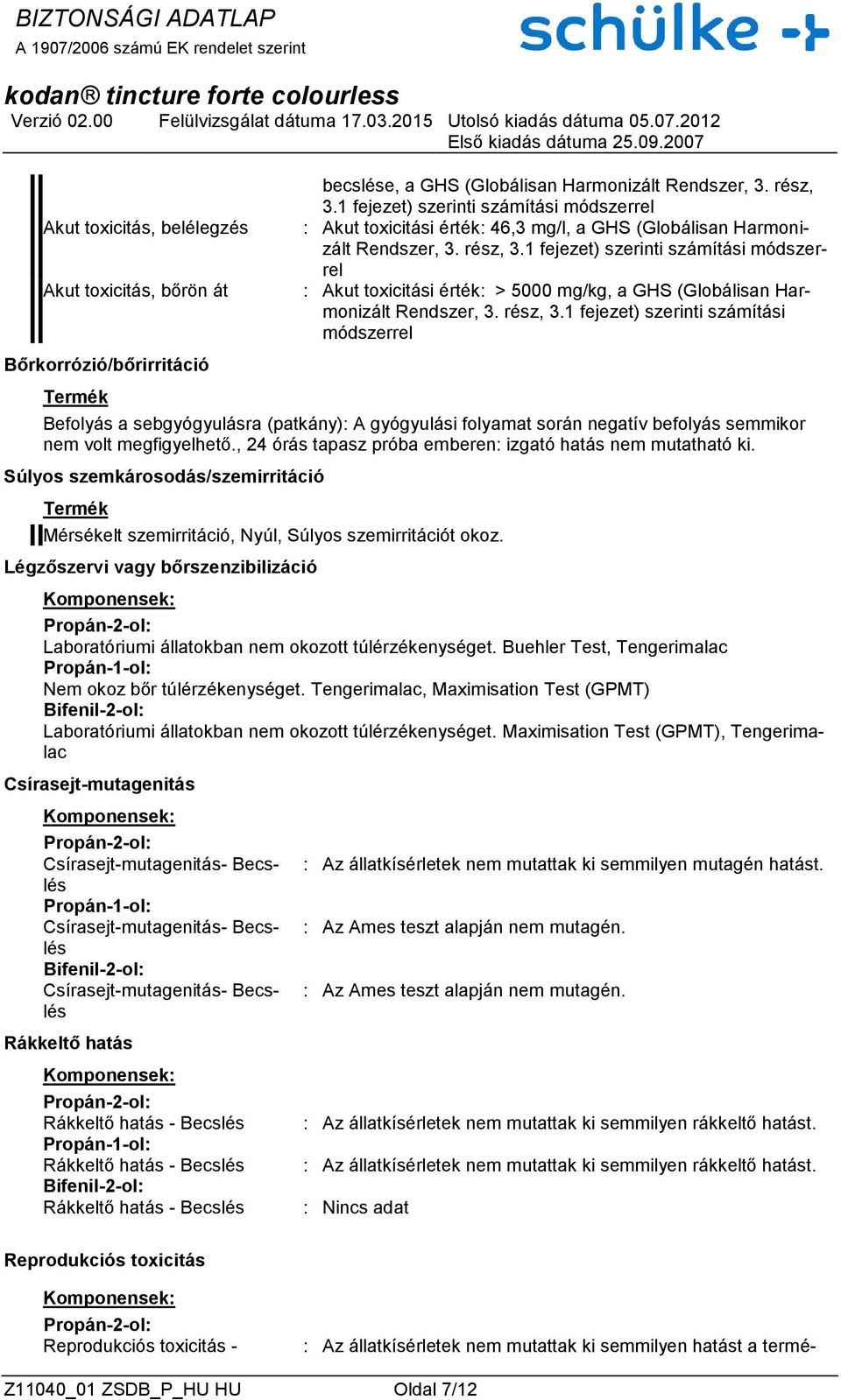 1 fejezet) szerinti számítási módszerrel : Akut toxicitási érték: > 5000 mg/kg, a GHS (Globálisan Harmonizált Rendszer, 3. rész, 3.