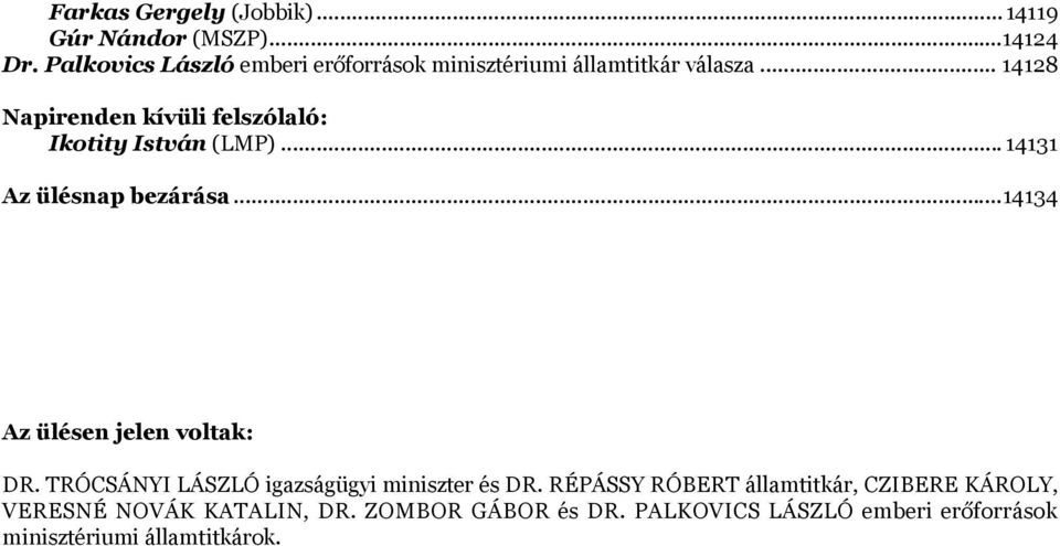 .. 14128 Napirenden kívüli felszólaló: Ikotity István (LMP)... 14131 Az ülésnap bezárása.