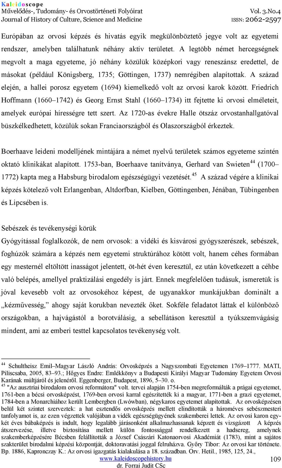 A század elején, a hallei porosz egyetem (1694) kiemelkedő volt az orvosi karok között.