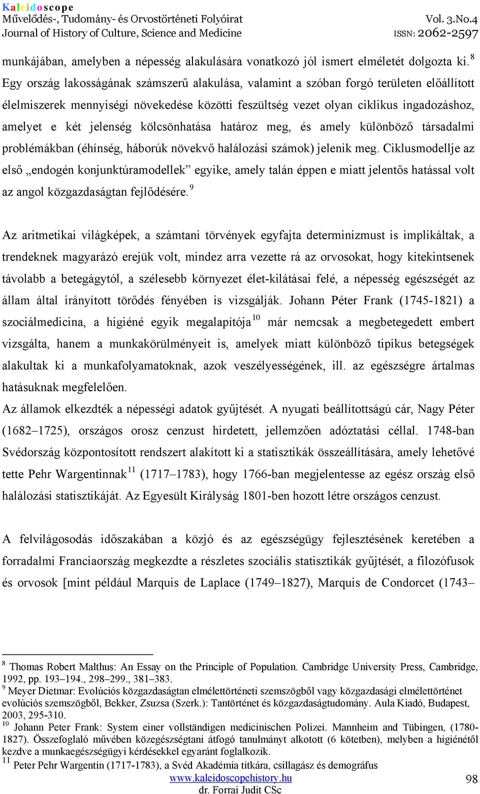 jelenség kölcsönhatása határoz meg, és amely különböző társadalmi problémákban (éhínség, háborúk növekvő halálozási számok) jelenik meg.