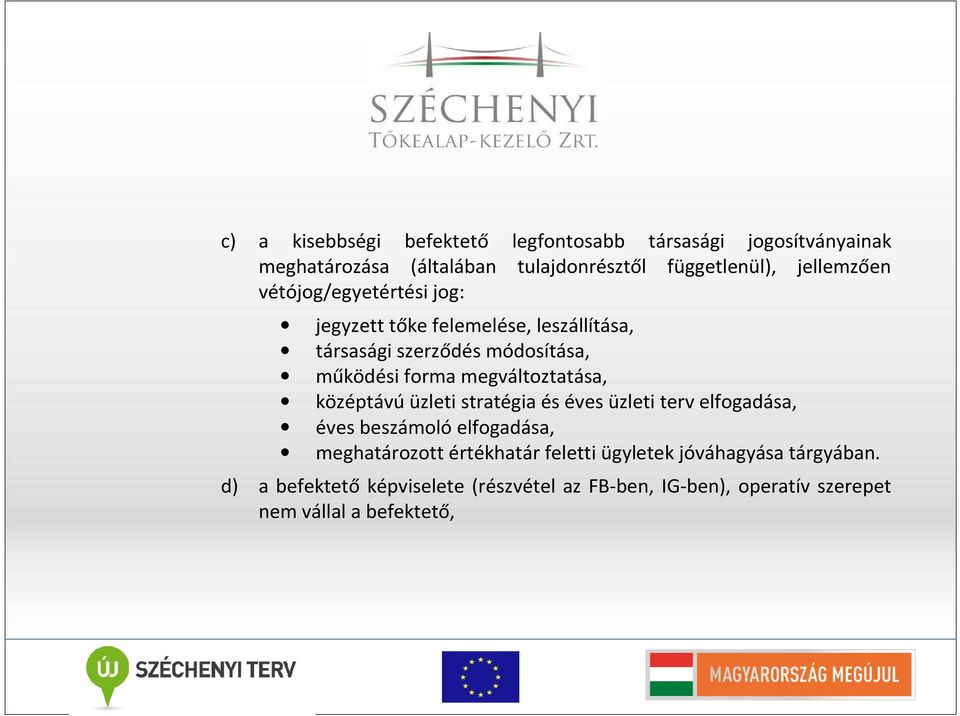 megváltoztatása, középtávú üzleti stratégia és éves üzleti terv elfogadása, éves beszámoló elfogadása, meghatározott értékhatár