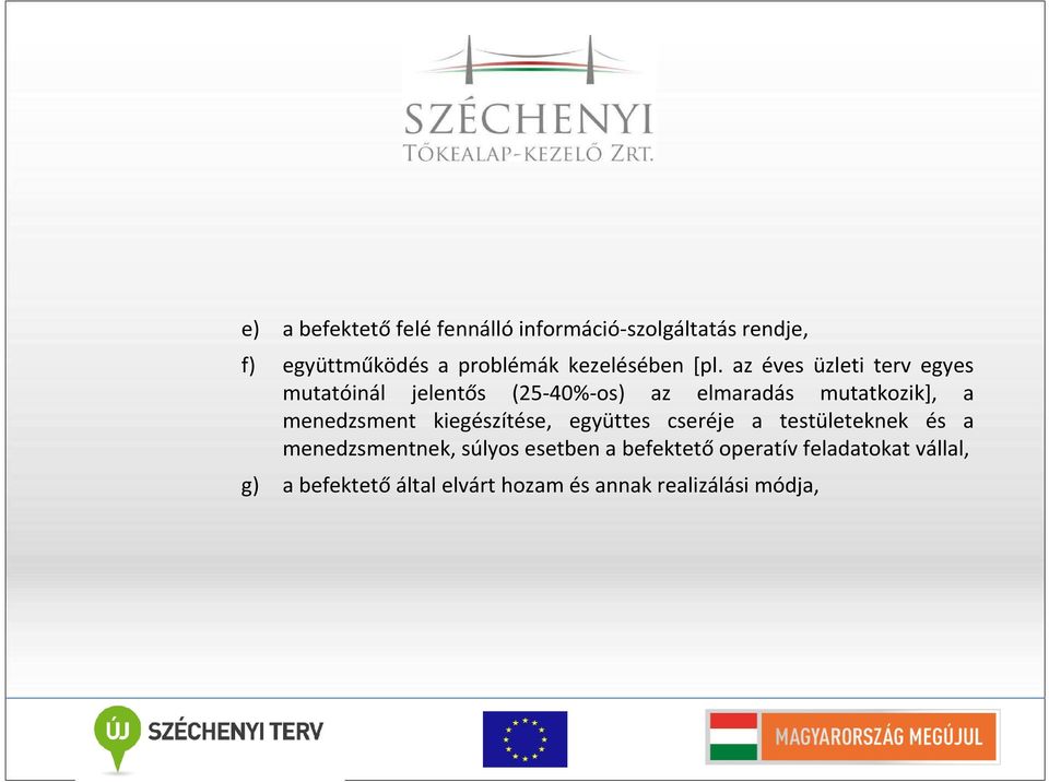 az éves üzleti terv egyes mutatóinál jelentős (25-40%-os) az elmaradás mutatkozik], a menedzsment