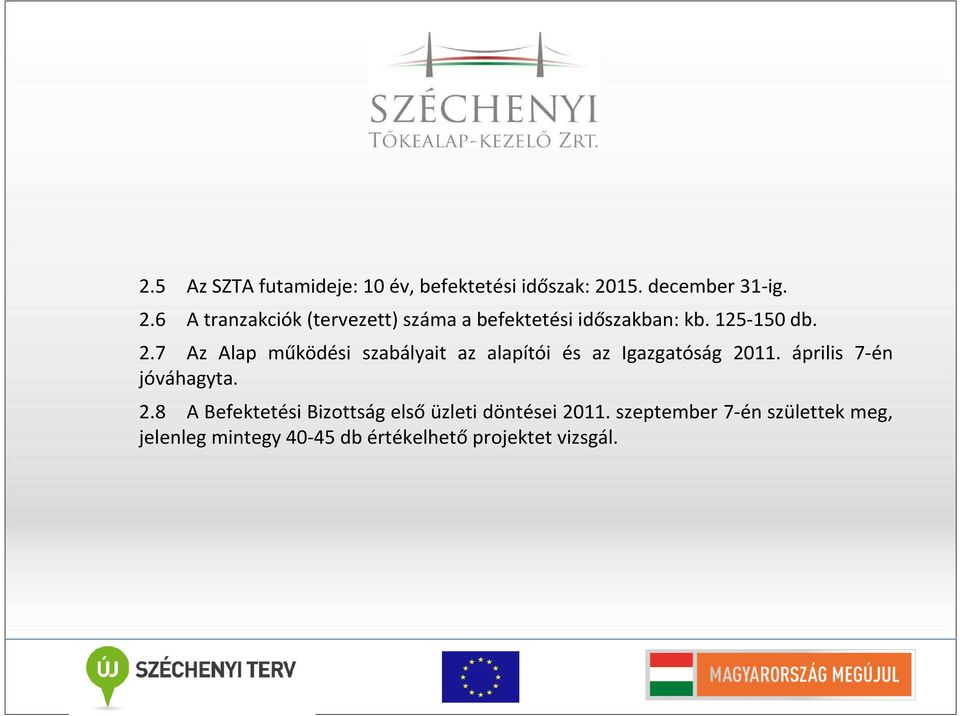 2.7 Az Alap működési szabályait az alapítói és az Igazgatóság 20