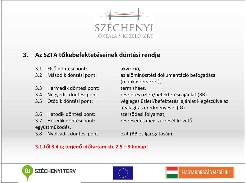 4 Negyedik döntési pont: részletes üzleti/befektetési ajánlat (BB) 3.