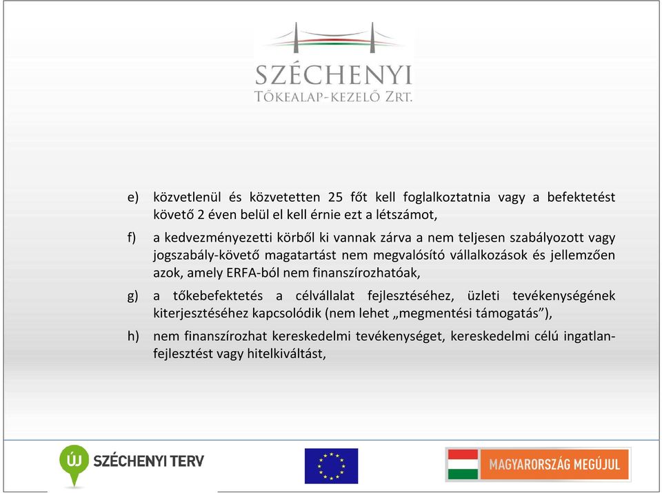 jellemzően azok, amely ERFA-ból nem finanszírozhatóak, g) a tőkebefektetés a célvállalat fejlesztéséhez, üzleti tevékenységének