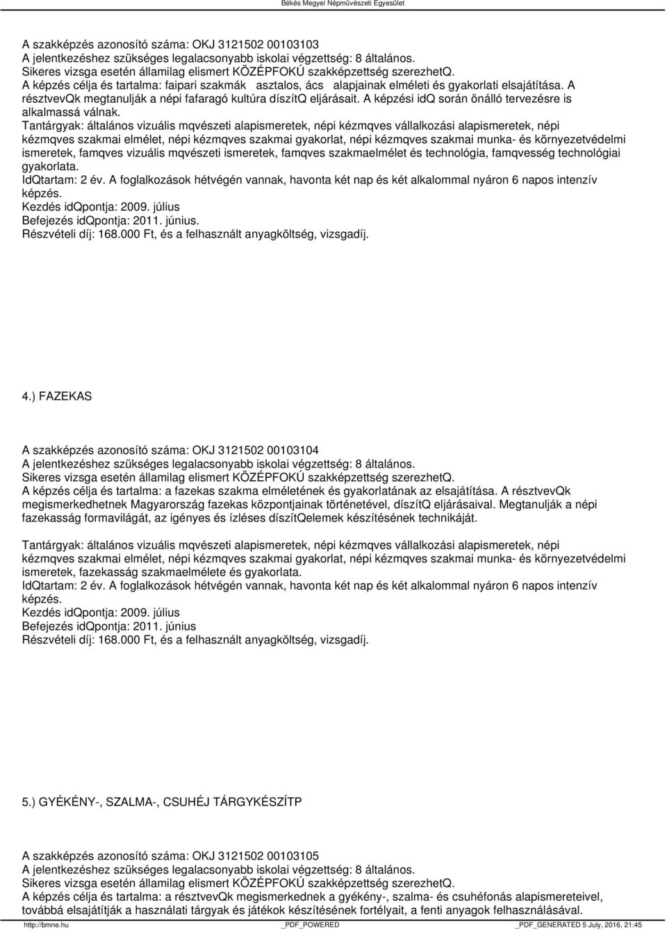 ismeretek, famqves vizuális mqvészeti ismeretek, famqves szakmaelmélet és technológia, famqvesség technológiai gyakorlata.. 4.