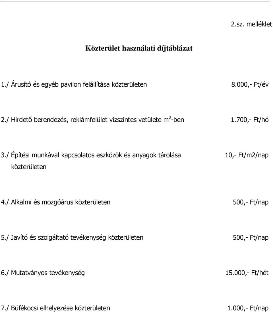 / Építési munkával kapcsolatos eszközök és anyagok tárolása közterületen 10,- Ft/m2/nap 4.